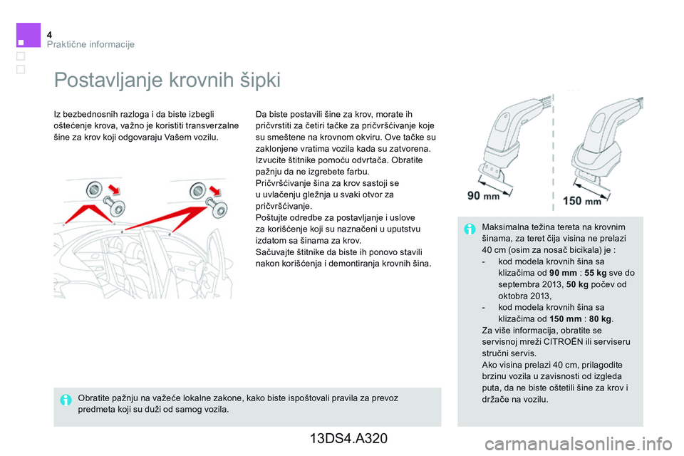 CITROEN DS4 2014  Priručnik (in Serbian) 4Praktične informacije
         Postavljanje  krovnih  šipki  
  Iz bezbednosnih razloga i da biste izbegli oštećenje krova, važno je koristiti transverzalne šine za krov koji odgovaraju Vašem 