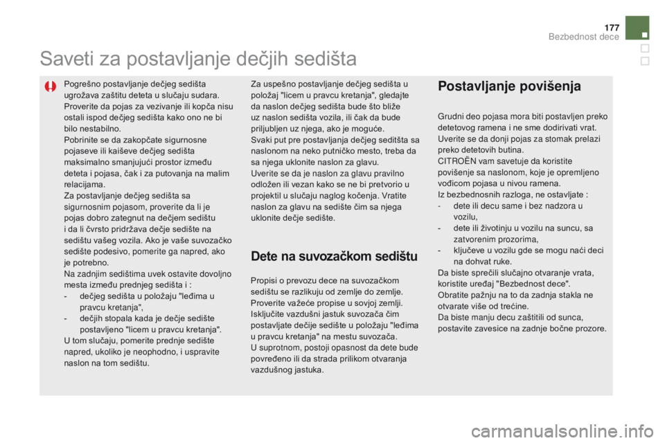CITROEN DS5 2015 Priručnik (in Serbian) 177
DS5_sr_Chap06_securite-enfants_ed01-2015
Pogrešno postavljanje dečjeg sedišta
ugrožava zaštitu deteta u slučaju sudara.
Proverite da pojas za vezivanje ili kopča nisu
ostali ispod dečjeg CITROEN DS5 2015 Priručnik (in Serbian) 177
DS5_sr_Chap06_securite-enfants_ed01-2015
Pogrešno postavljanje dečjeg sedišta
ugrožava zaštitu deteta u slučaju sudara.
Proverite da pojas za vezivanje ili kopča nisu
ostali ispod dečjeg