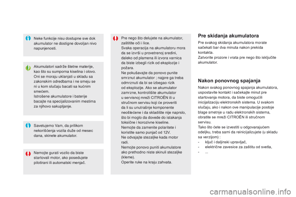 CITROEN DS5 2015 Priručnik (in Serbian) DS5_sr_Chap08_info-pratiques_ed01-2015
Akumulatori sadrže štetne materije,
kao što su sumporna kiselina i olovo.
Oni se moraju uklanjati u skladu sa
zakonskim odredbama i ne smeju se
ni u kom s CITROEN DS5 2015 Priručnik (in Serbian) DS5_sr_Chap08_info-pratiques_ed01-2015
Akumulatori sadrže štetne materije,
kao što su sumporna kiselina i olovo.
Oni se moraju uklanjati u skladu sa
zakonskim odredbama i ne smeju se
ni u kom s