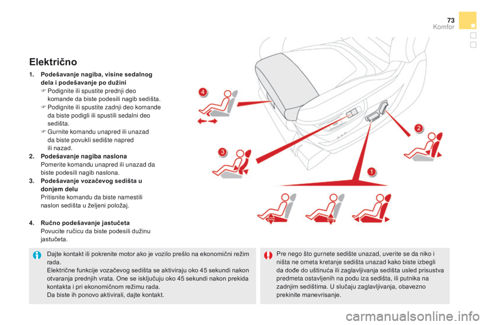 CITROEN DS5 2015 Priručnik (in Serbian) 73
DS5_sr_Chap03_confort_ed01-2015
Dajte kontakt ili pokrenite motor ako je vozilo prešlo na ekonomični režim
rada.
Električne funkcije vozačevog sedišta se aktiviraju oko 45 sekundi nakon
otv CITROEN DS5 2015 Priručnik (in Serbian) 73
DS5_sr_Chap03_confort_ed01-2015
Dajte kontakt ili pokrenite motor ako je vozilo prešlo na ekonomični režim
rada.
Električne funkcije vozačevog sedišta se aktiviraju oko 45 sekundi nakon
otv