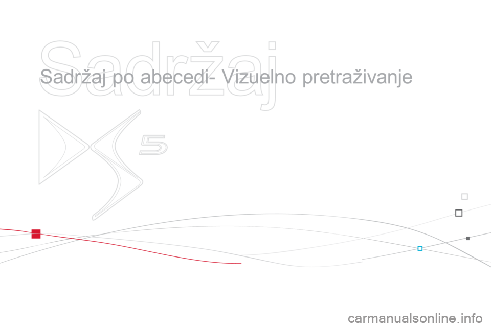 CITROEN DS5 2013  Priručnik (in Serbian)    
Sadržaj 
 
 
  Sadržaj po abecedi- Vizuelno pretraživanje   