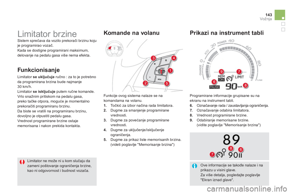 CITROEN DS5 HYBRID 2013  Priručnik (in Serbian) 143Vožnja
  Programirane informacije grupisane su na ekranu na instrument tabli.
6.   Označavanje rada / zaustavljanja ograničenja. 7.Označavanje odabira limitatora.8. 
 Vrednost programirane brzi