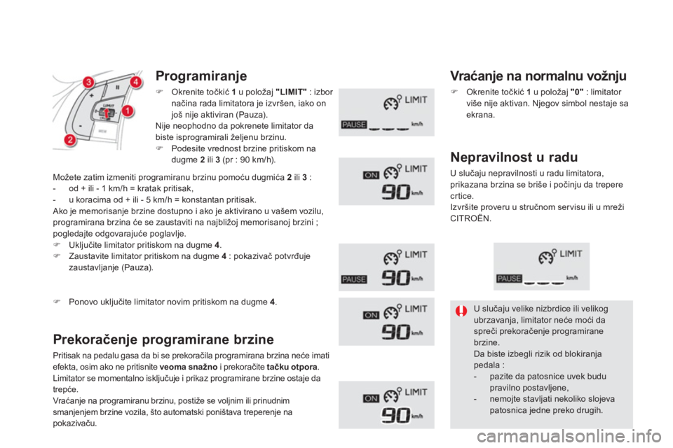 CITROEN DS5 HYBRID 2013  Priručnik (in Serbian) Programiranje
�)Okrenite točkić 1u položaj "LIMIT" 
 : izbor 
načina rada limitatora je izvršen, iako onjoš nije aktiviran (Pauza).Nije neophodno da pokrenete limitator da
biste isprogramirali 