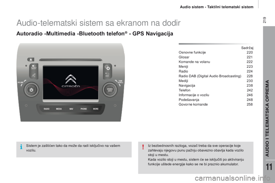 CITROEN JUMPER 2017  Priručnik (in Serbian)  219
Jumper_sr_Chap11a_Autoradio-Fiat-tactile-1_ed01-2016
Audio-telematski sistem sa ekranom na dodir
Autoradio -Multimedia -Bluetooth telefon® - gPS Navigacija
Sadržaj
Osnovne funkcije
 2 20
Glosar