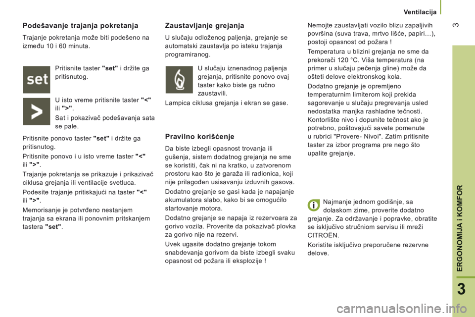 CITROEN JUMPER 2015 Priručnik (in Serbian) 3
3
ERGONOMIJA i KOMFOR
Ventilacija
Najmanje jednom godišnje, sa
dolaskom zime, proverite dodatno
grejanje. Za održavanje i popravke, obratite
se isključivo stručniom servisu ili mreži CITROEN JUMPER 2015 Priručnik (in Serbian) 3
3
ERGONOMIJA i KOMFOR
Ventilacija
Najmanje jednom godišnje, sa
dolaskom zime, proverite dodatno
grejanje. Za održavanje i popravke, obratite
se isključivo stručniom servisu ili mreži