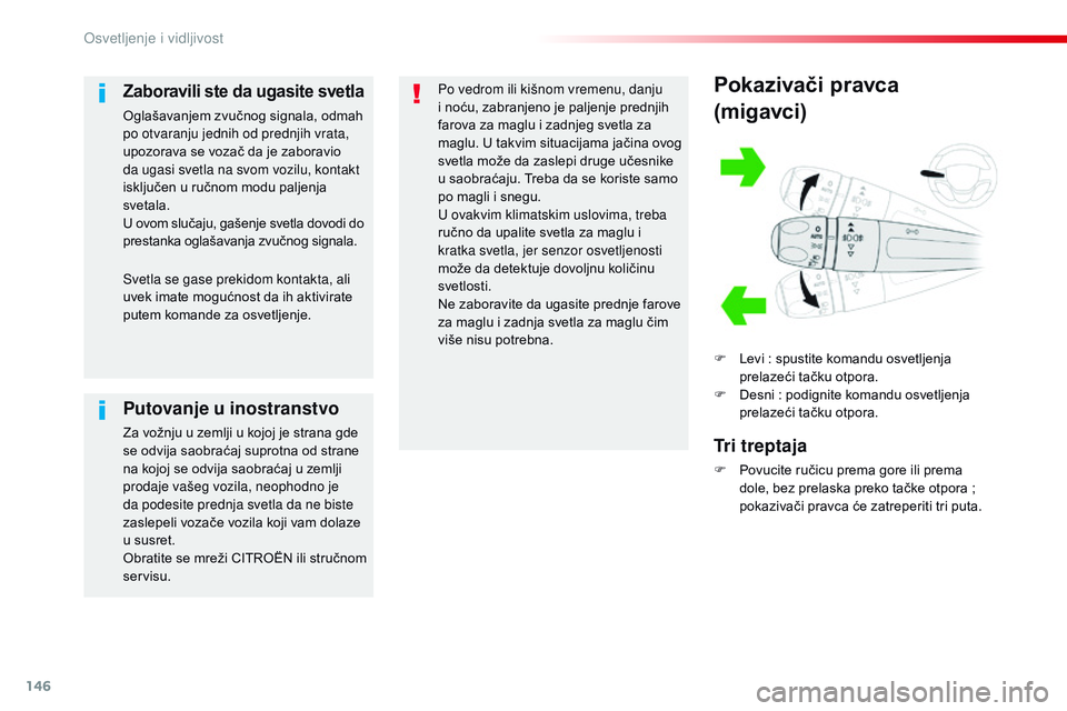 CITROEN JUMPER SPACETOURER 2017 Priručnik (in Serbian) 146
Spacetourer-VP_sr_Chap04_eclairage-et-visibilite_ed01-2016
Pokazivači pravca
(migavci)
F Levi : spustite komandu osvetljenja
prelazeći tačku otpora.
F
D
esni : podignite komandu osvetlje CITROEN JUMPER SPACETOURER 2017 Priručnik (in Serbian) 146
Spacetourer-VP_sr_Chap04_eclairage-et-visibilite_ed01-2016
Pokazivači pravca
(migavci)
F Levi : spustite komandu osvetljenja
prelazeći tačku otpora.
F
D
esni : podignite komandu osvetlje