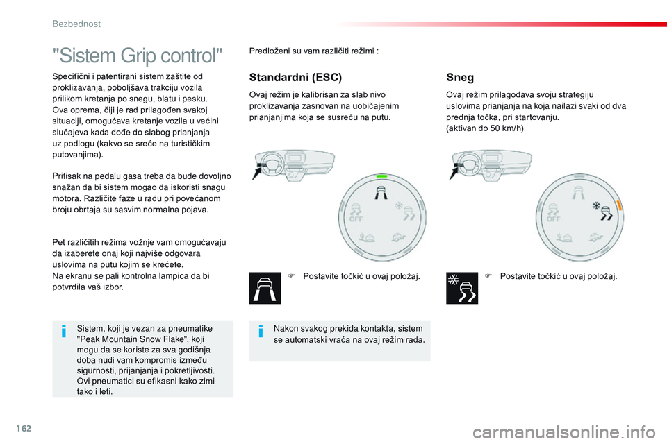 CITROEN JUMPER SPACETOURER 2017 Priručnik (in Serbian) 162
Spacetourer-VP_sr_Chap05_securite_ed01-2016
"Sistem Grip control"
Specifični i patentirani sistem zaštite od
proklizavanja, poboljšava trakciju vozila
prilikom kretanja po snegu, blat CITROEN JUMPER SPACETOURER 2017 Priručnik (in Serbian) 162
Spacetourer-VP_sr_Chap05_securite_ed01-2016
"Sistem Grip control"
Specifični i patentirani sistem zaštite od
proklizavanja, poboljšava trakciju vozila
prilikom kretanja po snegu, blat