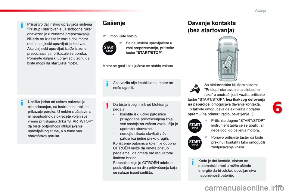 CITROEN JUMPER SPACETOURER 2017 Priručnik (in Serbian) 199
Spacetourer-VP_sr_Chap06_conduite_ed01-2016
Prisustvo daljinskog upravljača sistema
"Pristup i startovanje uz slobodne ruke"
obavezno je u zonama prepoznavanja.
Nikada ne izlazite iz vo CITROEN JUMPER SPACETOURER 2017 Priručnik (in Serbian) 199
Spacetourer-VP_sr_Chap06_conduite_ed01-2016
Prisustvo daljinskog upravljača sistema
"Pristup i startovanje uz slobodne ruke"
obavezno je u zonama prepoznavanja.
Nikada ne izlazite iz vo