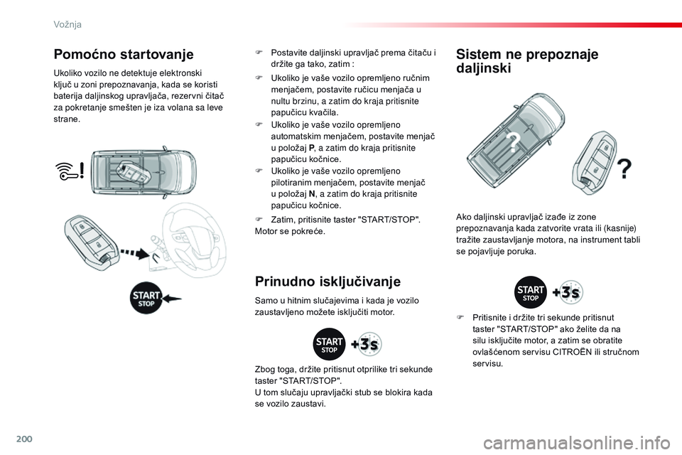 CITROEN JUMPER SPACETOURER 2017 Priručnik (in Serbian) 200
Spacetourer-VP_sr_Chap06_conduite_ed01-2016
Pomoćno startovanje
Ukoliko vozilo ne detektuje elektronski
ključ u zoni prepoznavanja, kada se koristi
baterija daljinskog upravljača, rezervni č CITROEN JUMPER SPACETOURER 2017 Priručnik (in Serbian) 200
Spacetourer-VP_sr_Chap06_conduite_ed01-2016
Pomoćno startovanje
Ukoliko vozilo ne detektuje elektronski
ključ u zoni prepoznavanja, kada se koristi
baterija daljinskog upravljača, rezervni č