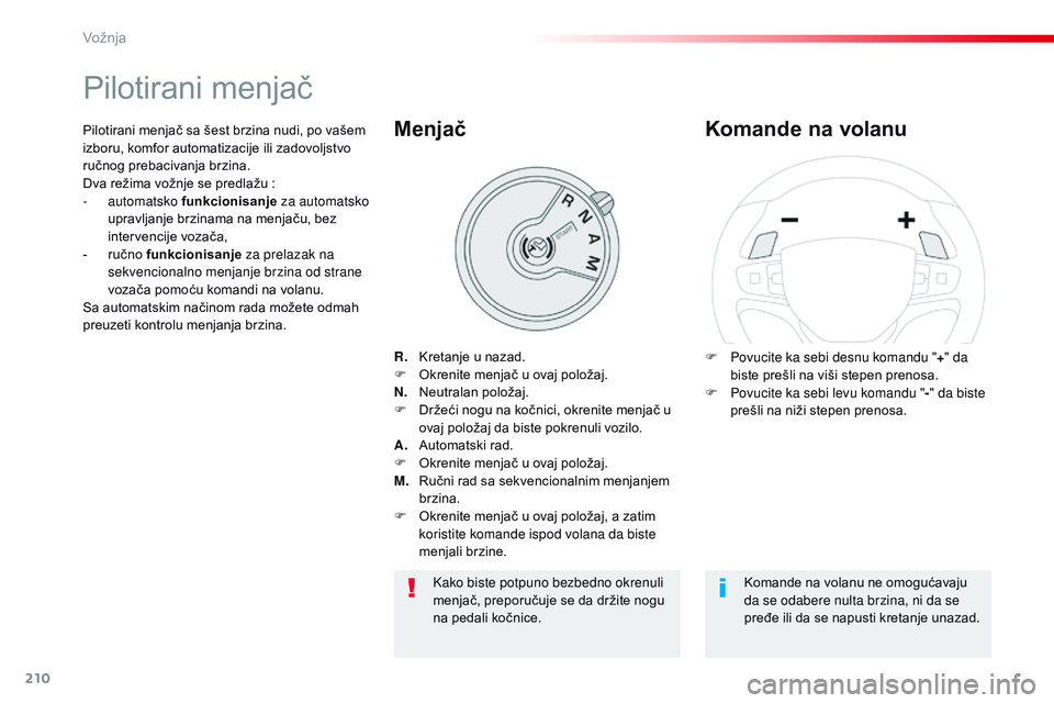 CITROEN JUMPER SPACETOURER 2017  Priručnik (in Serbian) 210
Spacetourer-VP_sr_Chap06_conduite_ed01-2016
Pilotirani menjač
R. Kretanje u nazad.
F O krenite menjač u ovaj položaj.
N.
 N

eutralan položaj.
F
 
D
 ržeći nogu na kočnici, okrenite menjač