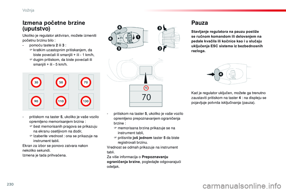CITROEN JUMPER SPACETOURER 2017  Priručnik (in Serbian) 230
Spacetourer-VP_sr_Chap06_conduite_ed01-2016
Pauza
Stavljanje regulatora na pauzu postiže 
se ručnom komandom ili delovanjem na 
pedale kvačila ili kočnice kao i u slučaju 
uključenja ESC sis