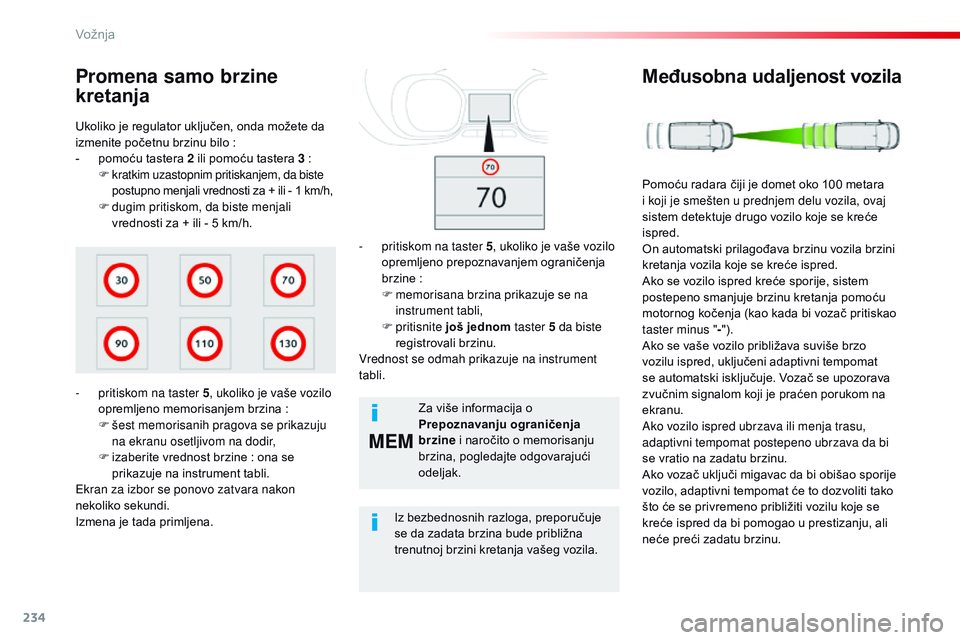 CITROEN JUMPER SPACETOURER 2017  Priručnik (in Serbian) 234
MEM
Spacetourer-VP_sr_Chap06_conduite_ed01-2016
Ukoliko je regulator uključen, onda možete da 
izmenite početnu brzinu bilo  :
-
 
p
 omoću tastera 2 ili pomoću tastera 3   :
F
 
k
 ratkim uz