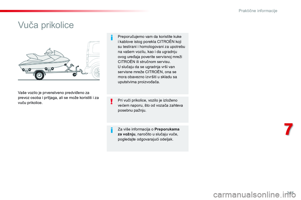CITROEN JUMPER SPACETOURER 2017  Priručnik (in Serbian) 265
Spacetourer-VP_sr_Chap07_info-pratiques_ed01-2016
Vuča prikolice
Preporučujemo vam da koristite kuke 
i kablove istog porekla CITROËN koji 
su testirani i homologovani za upotrebu 
na vašem vo