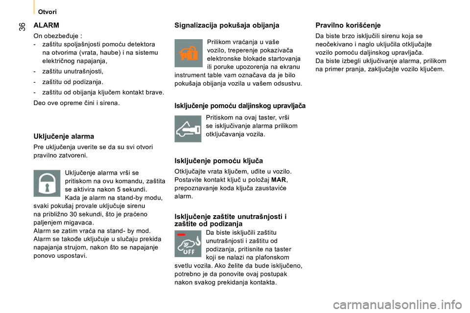 CITROEN NEMO 2014 Priručnik (in Serbian) 36
Otvori
ALARM
On obezbeđuje :
- zaštitu spoljašnjosti pomoću detektora
na otvorima (vrata, haube) i na sistemu
električnog napajanja,
- zaštitu unutrašnjosti, CITROEN NEMO 2014 Priručnik (in Serbian) 36
Otvori
ALARM
On obezbeđuje :
- zaštitu spoljašnjosti pomoću detektora
na otvorima (vrata, haube) i na sistemu
električnog napajanja,
- zaštitu unutrašnjosti,