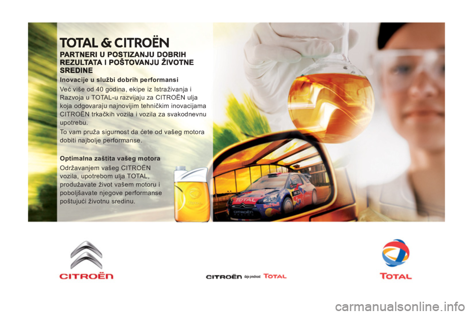 CITROEN NEMO 2013  Priručnik (in Serbian)    
Inovacije u službi dobrih performansi 
  Već više od 40 godina, ekipe iz Istraživanja i 
Razvoja u TOTAL-u razvijaju za CITROËN ulja 
koja odgovaraju najnovijim tehničkim inovacijama 
CITRO