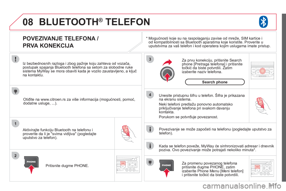CITROEN NEMO 2013 Priručnik (in Serbian) 9.71
08
1
2
3
4
BLUETOOTH® TELEFON ®
*
Mogućnosti koje su na raspolaganju zavise od mreže, SIM kartice i
od kompatibilnosti sa Bluetooth aparatima koje koristite. Proverite uuputstvima za CITROEN NEMO 2013 Priručnik (in Serbian) 9.71
08
1
2
3
4
BLUETOOTH® TELEFON ®
*
Mogućnosti koje su na raspolaganju zavise od mreže, SIM kartice i
od kompatibilnosti sa Bluetooth aparatima koje koristite. Proverite uuputstvima za