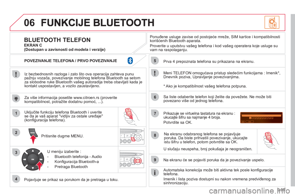 CITROEN NEMO 2013 Priručnik (in Serbian) 9.95
06
1
2
3
4
5
6
7
8
9
MENU
Iz bezbednosnih razloga i zato što ova operacija zahteva punu pažnju vozača, povezivanje mobilnog telefona Bluetooth sa setomza slobodne ruke Bluetooth vašeg aut CITROEN NEMO 2013 Priručnik (in Serbian) 9.95
06
1
2
3
4
5
6
7
8
9
MENU
Iz bezbednosnih razloga i zato što ova operacija zahteva punu pažnju vozača, povezivanje mobilnog telefona Bluetooth sa setomza slobodne ruke Bluetooth vašeg aut