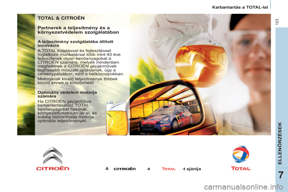 CITROEN BERLINGO ELECTRIC 2017  Kezelési útmutató (in Hungarian) 123
Berlingo-2-VU_hu_Chap07_Verification_ed01-2015
TOTAL & CITROËN
p
artnerek a teljesítmény és a 
környezetvédelem szolgálatában
A teljesítmény szolgálatába állított 
innováció
A TOTA