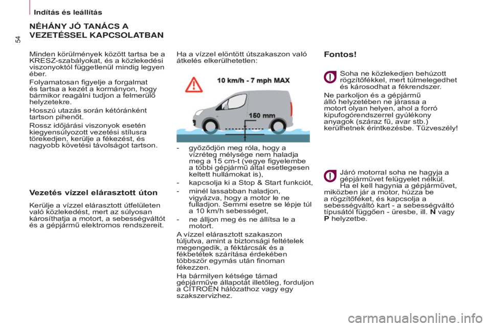 CITROEN BERLINGO ELECTRIC 2017  Kezelési útmutató (in Hungarian) 54
BERLINGO-2-vU_HU_CHAp03_pRET-A-pARTIR_ED01-2015BERLINGO-2-vU_HU_CHAp03_pRET -A-pARTIR_ED01-2015
NÉháNy jó TANáCS A 
v EZETÉSSEL
 
 KA p CSOLATBAN
Minden körülmények között tartsa be a 
KR