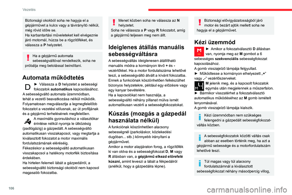 CITROEN BERLINGO VAN 2021 Kezelési útmutató (in Hungarian) 106
Vezetés
Biztonsági okokból soha ne hagyja el a
gépjárművet a kulcs vagy a távirányító nélkül,
még rövid időre se.
Ha karbantartási műveleteket kell elvégeznie
járó motornál CITROEN BERLINGO VAN 2021 Kezelési útmutató (in Hungarian) 106
Vezetés
Biztonsági okokból soha ne hagyja el a
gépjárművet a kulcs vagy a távirányító nélkül,
még rövid időre se.
Ha karbantartási műveleteket kell elvégeznie
járó motornál