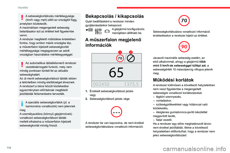 CITROEN BERLINGO VAN 2021 Kezelési útmutató (in Hungarian) 11 6
Vezetés
A sebességkorlátozás mértékegysége (km/h vagy mph) attól az országtól függ,
amelyben közlekedik.
A maximálisan megengedett sebesség
betartásakor ezt az értéket kell fig CITROEN BERLINGO VAN 2021 Kezelési útmutató (in Hungarian) 11 6
Vezetés
A sebességkorlátozás mértékegysége (km/h vagy mph) attól az országtól függ,
amelyben közlekedik.
A maximálisan megengedett sebesség
betartásakor ezt az értéket kell fig