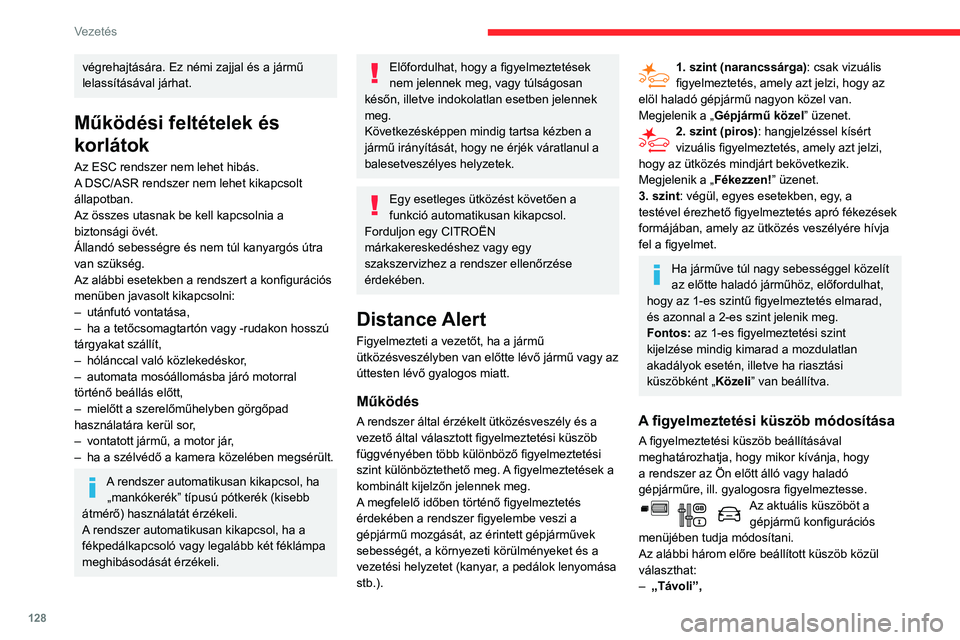 CITROEN BERLINGO VAN 2021 Kezelési útmutató (in Hungarian) 128
Vezetés
végrehajtására. Ez némi zajjal és a jármű
lelassításával járhat.
Működési feltételek és
korlátok
Az ESC rendszer nem lehet hibás.
A DSC/ASR rendszer nem lehet kikapcso CITROEN BERLINGO VAN 2021 Kezelési útmutató (in Hungarian) 128
Vezetés
végrehajtására. Ez némi zajjal és a jármű
lelassításával járhat.
Működési feltételek és
korlátok
Az ESC rendszer nem lehet hibás.
A DSC/ASR rendszer nem lehet kikapcso