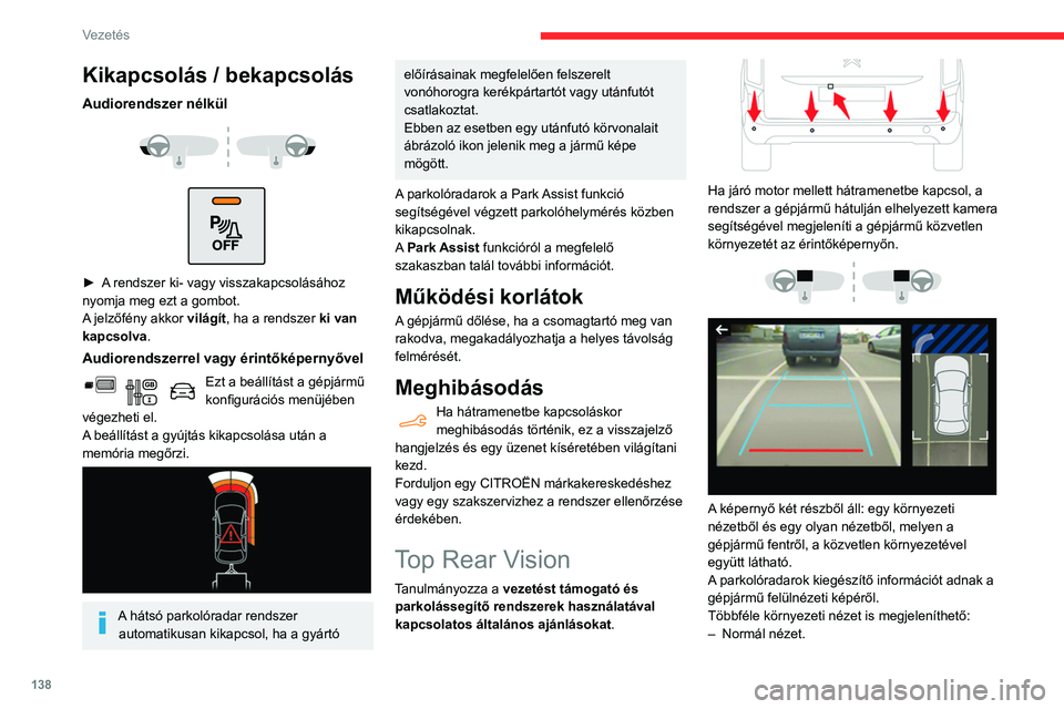 CITROEN BERLINGO VAN 2021 Kezelési útmutató (in Hungarian) 138
Vezetés
Kikapcsolás / bekapcsolás
Audiorendszer nélkül
► A rendszer ki- vagy visszakapcsolásához
nyomja meg ezt a gombot.
A jelzőfény akkor világít, ha a rendszer ki van
kapc CITROEN BERLINGO VAN 2021 Kezelési útmutató (in Hungarian) 138
Vezetés
Kikapcsolás / bekapcsolás
Audiorendszer nélkül
► A rendszer ki- vagy visszakapcsolásához
nyomja meg ezt a gombot.
A jelzőfény akkor világít, ha a rendszer ki van
kapc