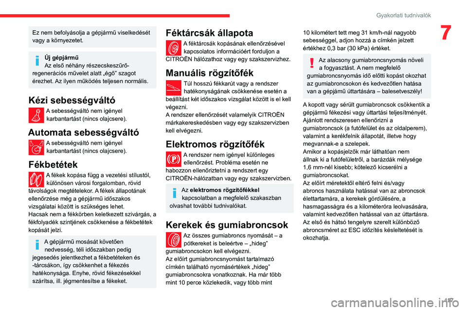 CITROEN BERLINGO VAN 2021 Kezelési útmutató (in Hungarian) 157
Gyakorlati tudnivalók
7Ez nem befolyásolja a gépjármű viselkedését
vagy a környezetet.
Új gépjármű
Az első néhány részecskeszűrő-
regenerációs művelet alatt „égő” szago CITROEN BERLINGO VAN 2021 Kezelési útmutató (in Hungarian) 157
Gyakorlati tudnivalók
7Ez nem befolyásolja a gépjármű viselkedését
vagy a környezetet.
Új gépjármű
Az első néhány részecskeszűrő-
regenerációs művelet alatt „égő” szago