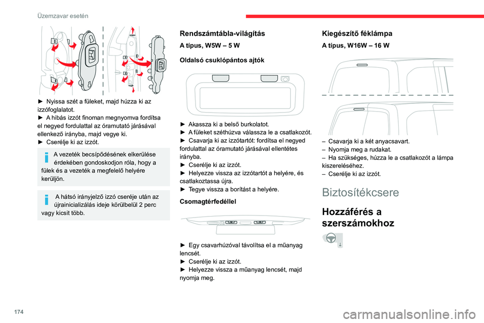 CITROEN BERLINGO VAN 2021 Kezelési útmutató (in Hungarian) 174
Üzemzavar esetén
► Nyissa szét a füleket, majd húzza ki az
izzófoglalatot.
►
A
hibás izzót finoman megnyomva fordítsa
el negyed fordulattal az óramutató járásával
ellenk CITROEN BERLINGO VAN 2021 Kezelési útmutató (in Hungarian) 174
Üzemzavar esetén
► Nyissa szét a füleket, majd húzza ki az
izzófoglalatot.
►
A
hibás izzót finoman megnyomva fordítsa
el negyed fordulattal az óramutató járásával
ellenk