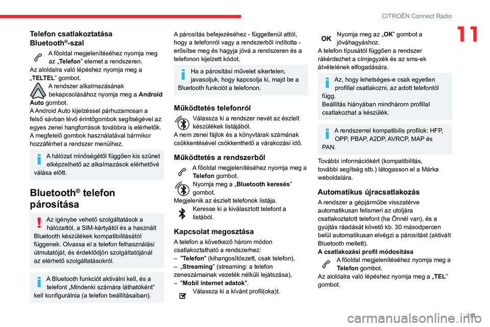 CITROEN BERLINGO VAN 2021  Kezelési útmutató (in Hungarian) 2 11
CITROËN Connect Radio
11Telefon csatlakoztatása 
Bluetooth®-szal
A főoldal megjelenítéséhez nyomja meg az „Telefon” elemet a rendszeren.
Az aloldalra való lépéshez nyomja meg a 
„
