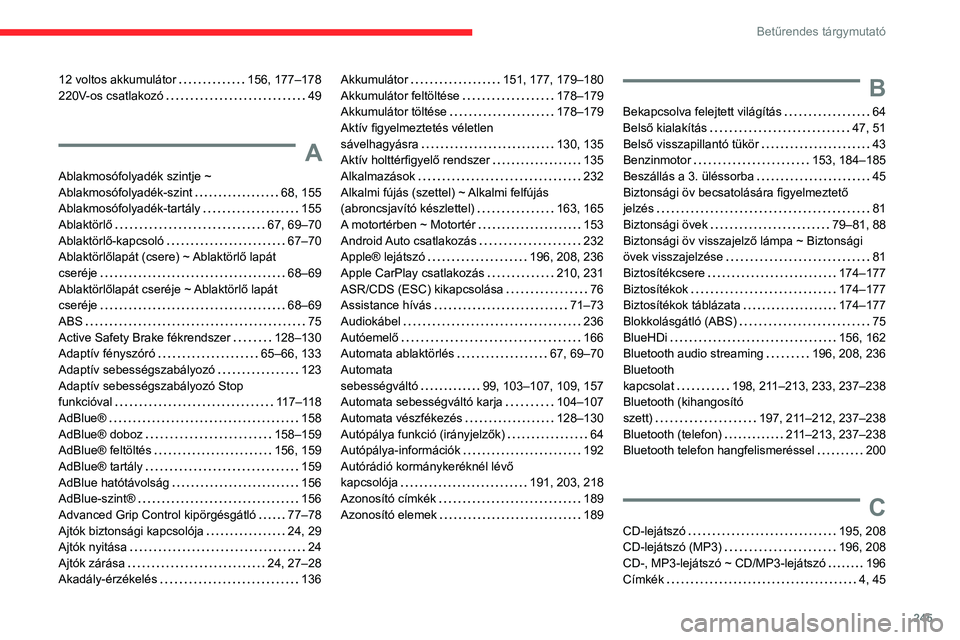 CITROEN BERLINGO VAN 2021  Kezelési útmutató (in Hungarian) 245
Betűrendes tárgymutató
12 voltos akkumulátor     156, 177–178
220V-os csatlakozó     
49
A
Ablakmosófolyadék szintje ~ 
Ablakmosófolyadék-szint    
68, 155
Ablakmosófolyadék-tartály
