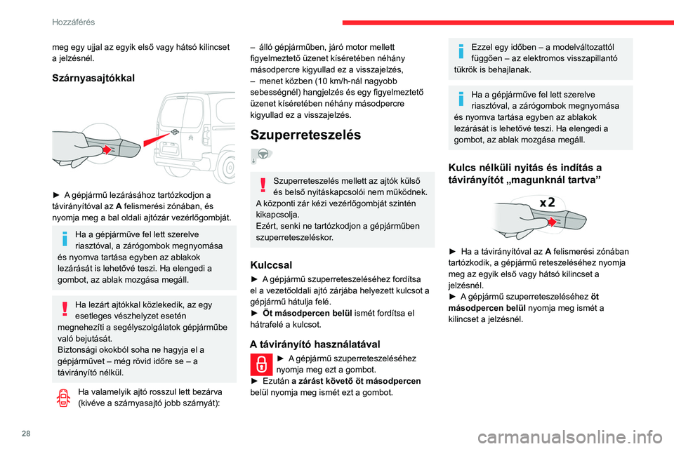 CITROEN BERLINGO VAN 2021 Kezelési útmutató (in Hungarian) 28
Hozzáférés
meg egy ujjal az egyik első vagy hátsó kilincset
a jelzésnél.
Szárnyasajtókkal
► A gépjármű lezárásához tartózkodjon a
távirányítóval az A felismerési zóná CITROEN BERLINGO VAN 2021 Kezelési útmutató (in Hungarian) 28
Hozzáférés
meg egy ujjal az egyik első vagy hátsó kilincset
a jelzésnél.
Szárnyasajtókkal
► A gépjármű lezárásához tartózkodjon a
távirányítóval az A felismerési zóná