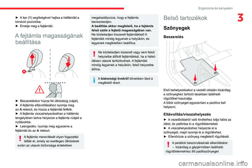 CITROEN BERLINGO VAN 2021  Kezelési útmutató (in Hungarian) 47
Ergonómia és kényelem
3► A kar (1) segítségével hajtsa a háttámlát a 
kiinduló pozícióba.
► 
Emelje meg a fejtámlát.
A fejtámla magasságának beállítása
 
 
► Beszerelésko