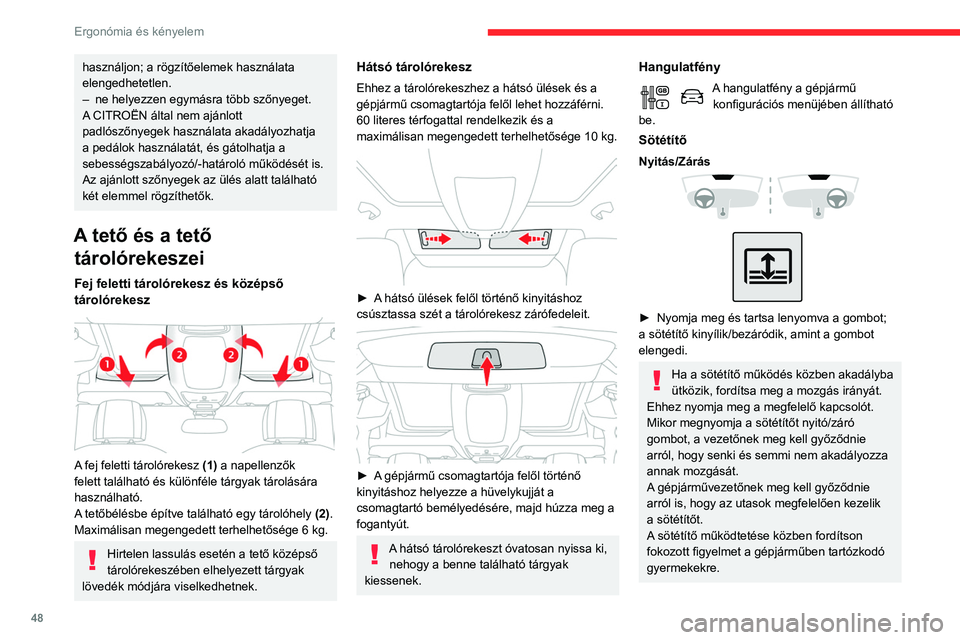 CITROEN BERLINGO VAN 2021  Kezelési útmutató (in Hungarian) 48
Ergonómia és kényelem
 12 V tartozékcsatlakozó(k) 
 
► Megfelelő adapter segítségével 
csatlakoztasson 12 V tartozékot (maximális 
teljesítmény 120 W).
Kérjük, ne lépje túl a max