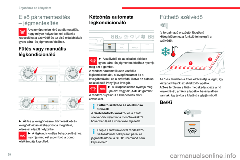 CITROEN BERLINGO VAN 2021  Kezelési útmutató (in Hungarian) 58
Ergonómia és kényelem
► A funkció be- / kikapcsolásához járó motor 
mellett nyomja meg ezt a gombot (működését a 
visszajelző lámpa kigyulladása / kialvása jelzi).
A működés id