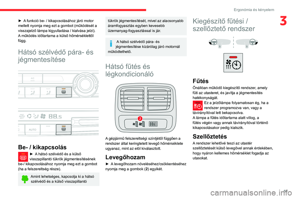 CITROEN BERLINGO VAN 2021 Kezelési útmutató (in Hungarian) 59
Ergonómia és kényelem
3► A funkció be- / kikapcsolásához járó motor
mellett nyomja meg ezt a gombot (működését a
visszajelző lámpa kigyulladása / kialvása jelzi).
A működés i CITROEN BERLINGO VAN 2021 Kezelési útmutató (in Hungarian) 59
Ergonómia és kényelem
3► A funkció be- / kikapcsolásához járó motor
mellett nyomja meg ezt a gombot (működését a
visszajelző lámpa kigyulladása / kialvása jelzi).
A működés i