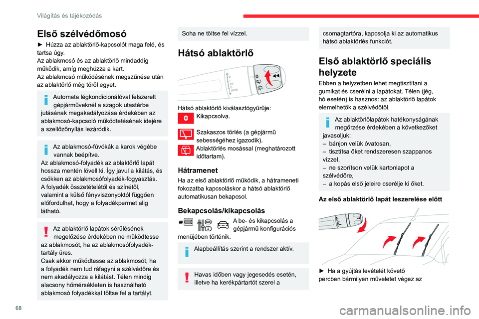 CITROEN BERLINGO VAN 2021 Kezelési útmutató (in Hungarian) 68
Világítás és tájékozódás
ablaktörlő-kapcsolóval, a lapátok függőleges
helyzetbe állnak.
► Folytassa a kívánt művelettel vagy az
ablaktörlő lapátok cseréjével.
Az első ab CITROEN BERLINGO VAN 2021 Kezelési útmutató (in Hungarian) 68
Világítás és tájékozódás
ablaktörlő-kapcsolóval, a lapátok függőleges
helyzetbe állnak.
► Folytassa a kívánt művelettel vagy az
ablaktörlő lapátok cseréjével.
Az első ab
