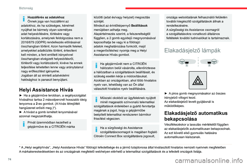 CITROEN BERLINGO VAN 2021 Kezelési útmutató (in Hungarian) 74
Biztonság
A műszerfalon lévő gomb megnyomásával
szintén kikapcsolható.
Kürt
► Nyomja meg a kormány középső részét.
Elektronikus
menetstabilizáló program
(ESC)
Az elektronik CITROEN BERLINGO VAN 2021 Kezelési útmutató (in Hungarian) 74
Biztonság
A műszerfalon lévő gomb megnyomásával
szintén kikapcsolható.
Kürt
► Nyomja meg a kormány középső részét.
Elektronikus
menetstabilizáló program
(ESC)
Az elektronik