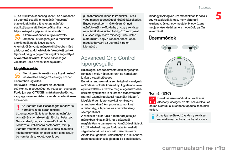 CITROEN BERLINGO VAN 2021 Kezelési útmutató (in Hungarian) 77
Biztonság
560 és 160 km/h sebesség között, ha a rendszer
az utánfutó oszcilláló mozgását (kígyózás)
érzékeli, aktiválja a fékeket az utánfutó
stabilizálása miatt, illetve c CITROEN BERLINGO VAN 2021 Kezelési útmutató (in Hungarian) 77
Biztonság
560 és 160 km/h sebesség között, ha a rendszer
az utánfutó oszcilláló mozgását (kígyózás)
érzékeli, aktiválja a fékeket az utánfutó
stabilizálása miatt, illetve c