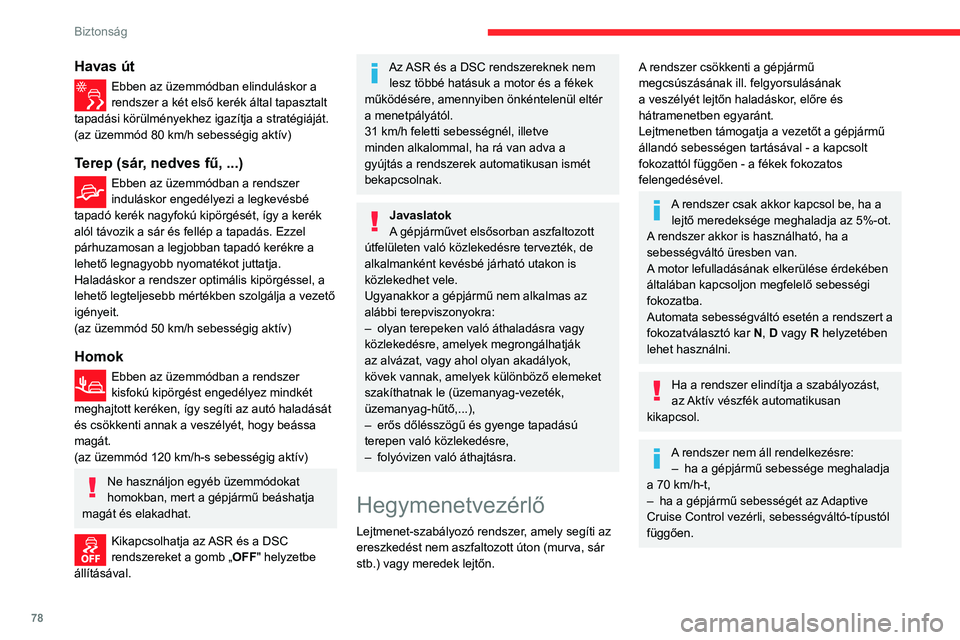 CITROEN BERLINGO VAN 2021 Kezelési útmutató (in Hungarian) 78
Biztonság
Bekapcsolás
Alapértelmezett állapotban a rendszer nincs
kiválasztva.
A funkció állapotát a rendszer nem menti el a
gyújtás levételekor.
A vezető járó motornál, a gépjár CITROEN BERLINGO VAN 2021 Kezelési útmutató (in Hungarian) 78
Biztonság
Bekapcsolás
Alapértelmezett állapotban a rendszer nincs
kiválasztva.
A funkció állapotát a rendszer nem menti el a
gyújtás levételekor.
A vezető járó motornál, a gépjár