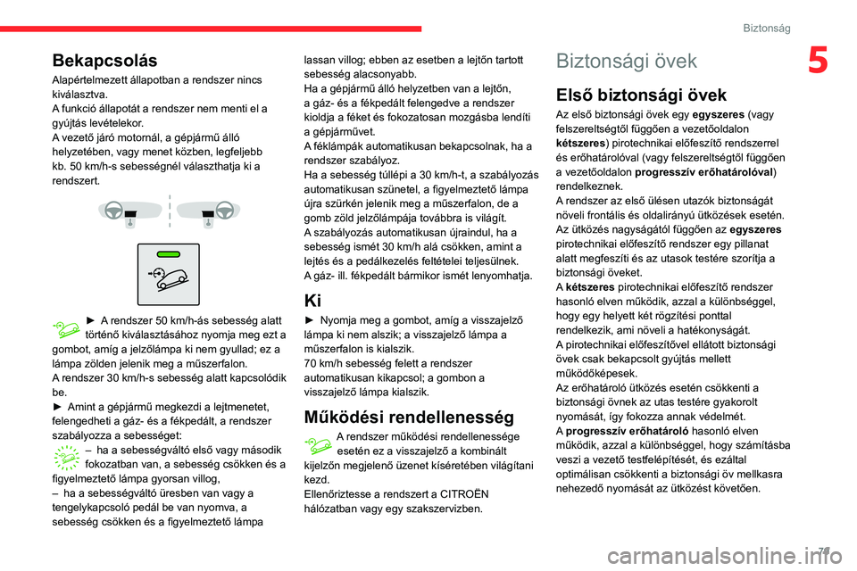 CITROEN BERLINGO VAN 2021 Kezelési útmutató (in Hungarian) 79
Biztonság
5Bekapcsolás
Alapértelmezett állapotban a rendszer nincs
kiválasztva.
A funkció állapotát a rendszer nem menti el a
gyújtás levételekor.
A vezető járó motornál, a gépjá CITROEN BERLINGO VAN 2021 Kezelési útmutató (in Hungarian) 79
Biztonság
5Bekapcsolás
Alapértelmezett állapotban a rendszer nincs
kiválasztva.
A funkció állapotát a rendszer nem menti el a
gyújtás levételekor.
A vezető járó motornál, a gépjá