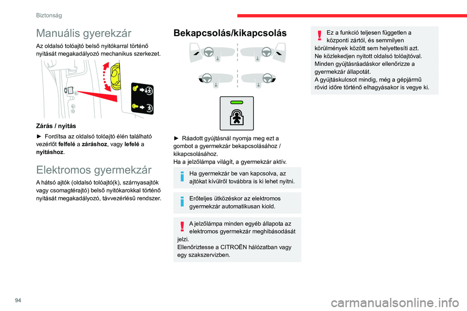 CITROEN BERLINGO VAN 2021 Kezelési útmutató (in Hungarian) 94
Biztonság
Manuális gyerekzár
Az oldalsó tolóajtó belső nyitókarral történő
nyitását megakadályozó mechanikus szerkezet.
Zárás / nyitás
► Fordítsa az oldalsó tolóajtó é CITROEN BERLINGO VAN 2021 Kezelési útmutató (in Hungarian) 94
Biztonság
Manuális gyerekzár
Az oldalsó tolóajtó belső nyitókarral történő
nyitását megakadályozó mechanikus szerkezet.
Zárás / nyitás
► Fordítsa az oldalsó tolóajtó é