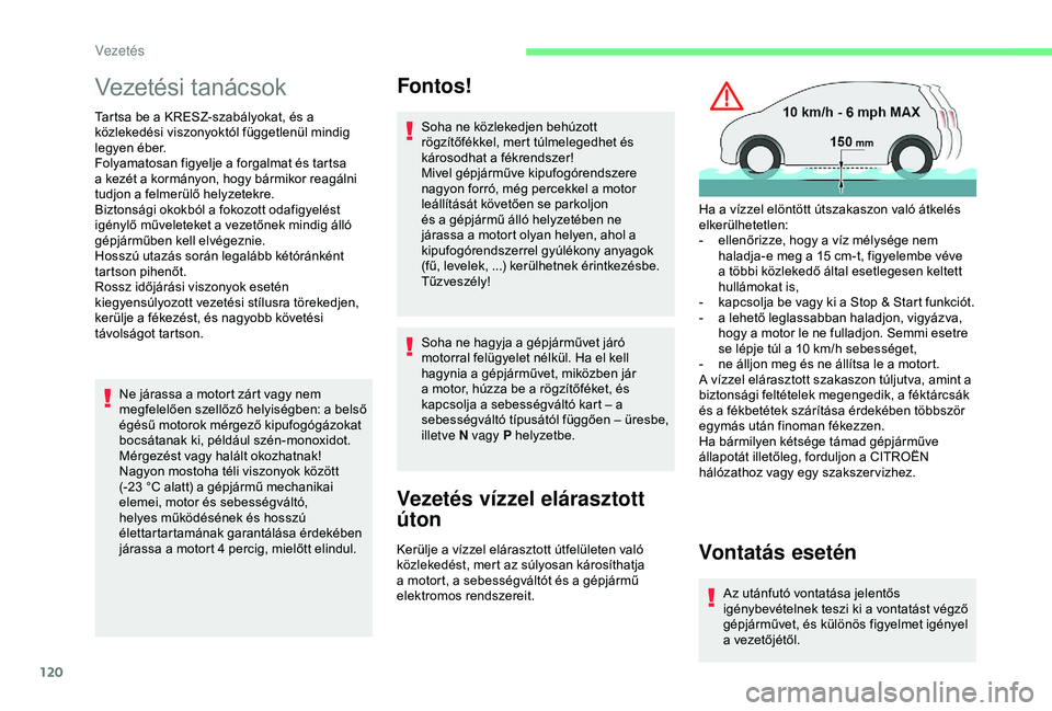 CITROEN BERLINGO VAN 2019 Kezelési útmutató (in Hungarian) 120
Vezetési tanácsok
Tartsa be a KRESZ-szabályokat, és a
közlekedési viszonyoktól függetlenül mindig
legyen éber.
Folyamatosan figyelje a forgalmat és tartsa
a kezét a kormányon, hogy CITROEN BERLINGO VAN 2019 Kezelési útmutató (in Hungarian) 120
Vezetési tanácsok
Tartsa be a KRESZ-szabályokat, és a
közlekedési viszonyoktól függetlenül mindig
legyen éber.
Folyamatosan figyelje a forgalmat és tartsa
a kezét a kormányon, hogy