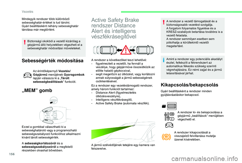 CITROEN BERLINGO VAN 2019 Kezelési útmutató (in Hungarian) 156
Biztonsági okokból a vezető kizárólag a
gépjármű álló helyzetében végezheti el a
sebességhatár módosítási műveleteket.
„MEM” gomb
A sebességkorlátozóról és a
sebessé CITROEN BERLINGO VAN 2019 Kezelési útmutató (in Hungarian) 156
Biztonsági okokból a vezető kizárólag a
gépjármű álló helyzetében végezheti el a
sebességhatár módosítási műveleteket.
„MEM” gomb
A sebességkorlátozóról és a
sebessé