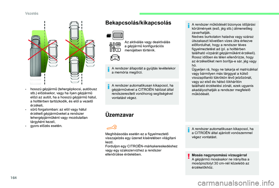 CITROEN BERLINGO VAN 2019 Kezelési útmutató (in Hungarian) 164
Bekapcsolás/kikapcsolás
Az aktiválás vagy deaktiválás
a gépjármű konfigurációs
menüjében történik.
A rendszer állapotát a gyújtás levételekor
a memória megőrzi.
A rendszer CITROEN BERLINGO VAN 2019 Kezelési útmutató (in Hungarian) 164
Bekapcsolás/kikapcsolás
Az aktiválás vagy deaktiválás
a gépjármű konfigurációs
menüjében történik.
A rendszer állapotát a gyújtás levételekor
a memória megőrzi.
A rendszer