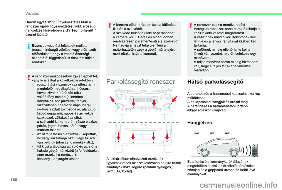 CITROEN BERLINGO VAN 2019 Kezelési útmutató (in Hungarian) 166
A rendszer működésében zavar léphet fel,
vagy le is állhat a következő esetekben:
-
r
ossz látási viszonyok (az úttest nem
megfelelő megvilágítása, hóesés,
heves zivatar, sű CITROEN BERLINGO VAN 2019 Kezelési útmutató (in Hungarian) 166
A rendszer működésében zavar léphet fel,
vagy le is állhat a következő esetekben:
-
r
ossz látási viszonyok (az úttest nem
megfelelő megvilágítása, hóesés,
heves zivatar, sű
