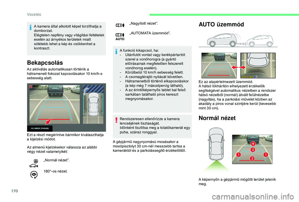 CITROEN BERLINGO VAN 2019 Kezelési útmutató (in Hungarian) 170
Bekapcsolás
A funkció kikapcsol, ha:
- U tánfutót vontat vagy kerékpártartót
szerel a vonóhorogra (a gyártó
előírásainak megfelelően felszerelt
vonóhorog esetén).
-
K
örülb CITROEN BERLINGO VAN 2019 Kezelési útmutató (in Hungarian) 170
Bekapcsolás
A funkció kikapcsol, ha:
- U tánfutót vontat vagy kerékpártartót
szerel a vonóhorogra (a gyártó
előírásainak megfelelően felszerelt
vonóhorog esetén).
-
K
örülb