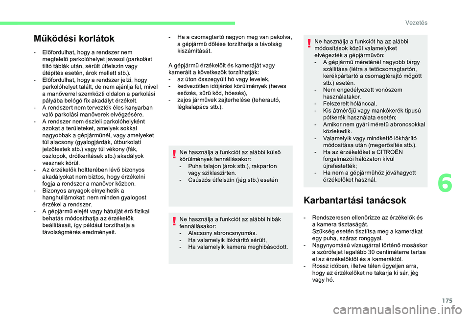 CITROEN BERLINGO VAN 2019 Kezelési útmutató (in Hungarian) 175
Működési korlátok
- Előfordulhat, hogy a rendszer nem megfelelő parkolóhelyet javasol (parkolást
tiltó táblák után, sérült útfelszín vagy
útépítés esetén, árok mellett stb. CITROEN BERLINGO VAN 2019 Kezelési útmutató (in Hungarian) 175
Működési korlátok
- Előfordulhat, hogy a rendszer nem megfelelő parkolóhelyet javasol (parkolást
tiltó táblák után, sérült útfelszín vagy
útépítés esetén, árok mellett stb.