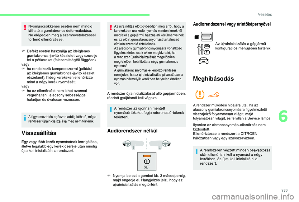 CITROEN BERLINGO VAN 2019 Kezelési útmutató (in Hungarian) 177
Nyomáscsökkenés esetén nem mindig
látható a gumiabroncs deformálódása.
Ne elégedjen meg a szemrevételezéssel
történő ellenőrzéssel.
F
D
efekt esetén használja az ideiglene CITROEN BERLINGO VAN 2019 Kezelési útmutató (in Hungarian) 177
Nyomáscsökkenés esetén nem mindig
látható a gumiabroncs deformálódása.
Ne elégedjen meg a szemrevételezéssel
történő ellenőrzéssel.
F
D
efekt esetén használja az ideiglene