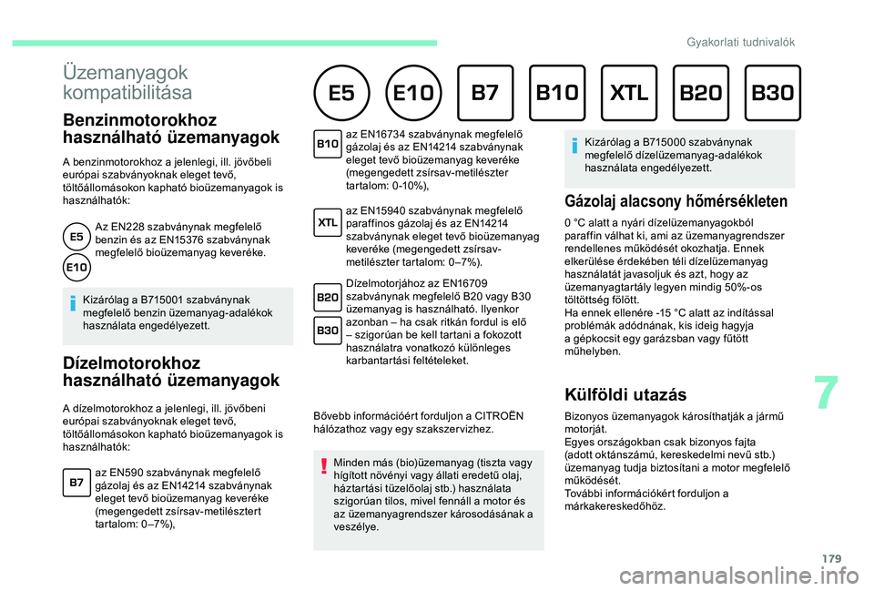 CITROEN BERLINGO VAN 2019 Kezelési útmutató (in Hungarian) 179
Üzemanyagok
kompatibilitása
Benzinmotorokhoz
használható üzemanyagok
A benzinmotorokhoz a jelenlegi, ill. jövőbeli
európai szabványoknak eleget tevő,
töltőállomásokon kapható b CITROEN BERLINGO VAN 2019 Kezelési útmutató (in Hungarian) 179
Üzemanyagok
kompatibilitása
Benzinmotorokhoz
használható üzemanyagok
A benzinmotorokhoz a jelenlegi, ill. jövőbeli
európai szabványoknak eleget tevő,
töltőállomásokon kapható b